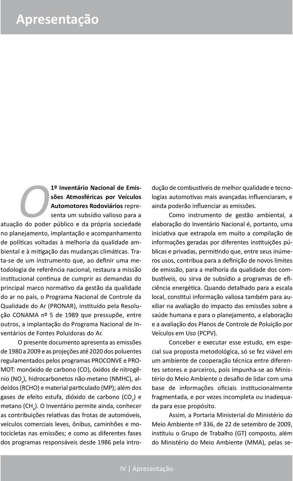 Trata-se de um instrumento que, ao definir uma metodologia de referência nacional, restaura a missão institucional contínua de cumprir as demandas do principal marco normativo da gestão da qualidade