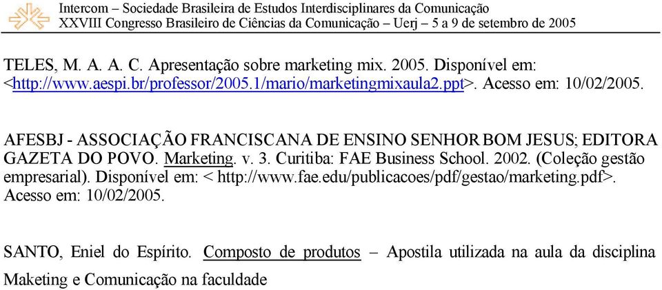 Curitiba: FAE Business School. 2002. (Coleção gestão empresarial). Disponível em: < http://www.fae.edu/publicacoes/pdf/gestao/marketing.