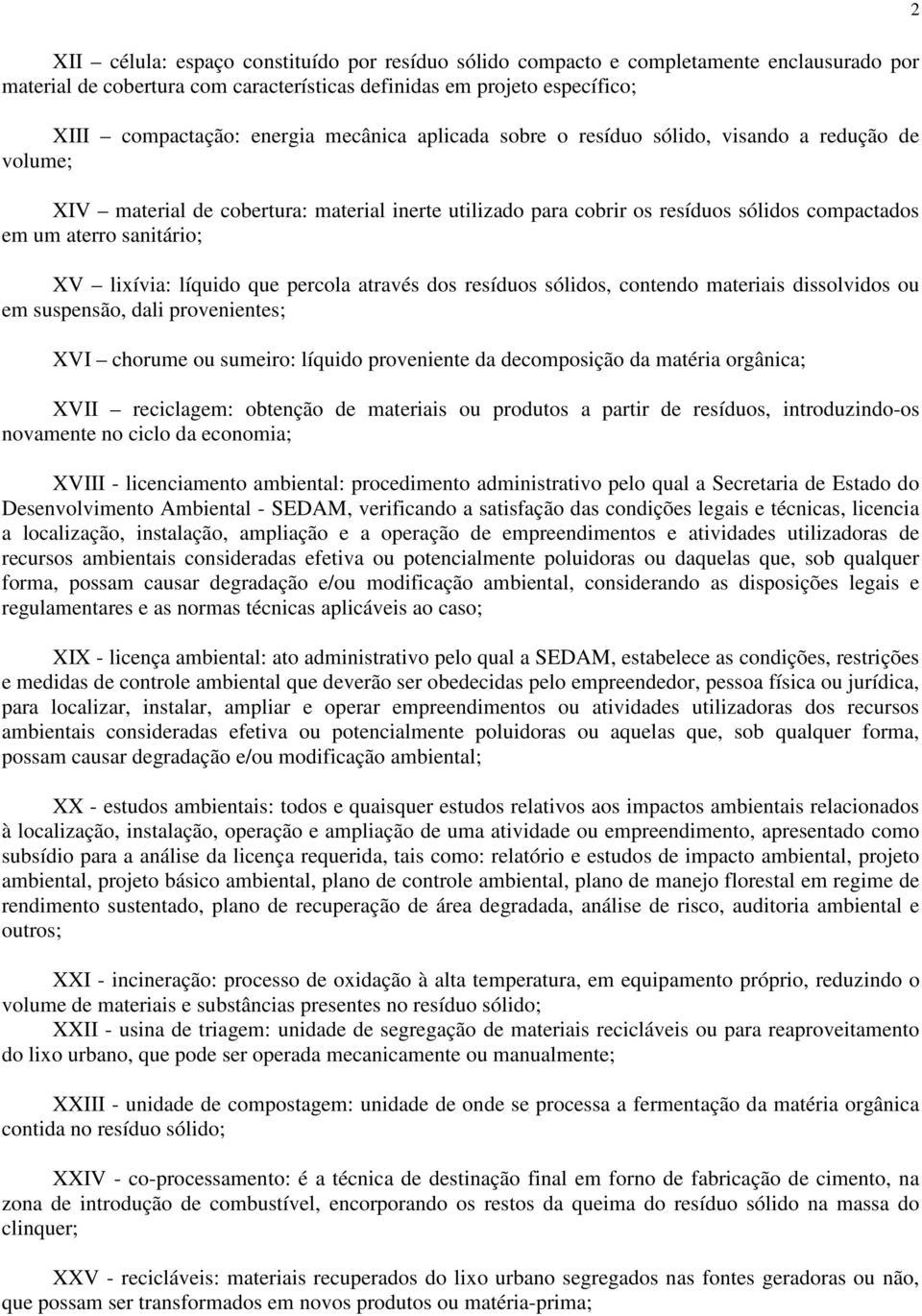 lixívia: líquido que percola através dos resíduos sólidos, contendo materiais dissolvidos ou em suspensão, dali provenientes; XVI chorume ou sumeiro: líquido proveniente da decomposição da matéria