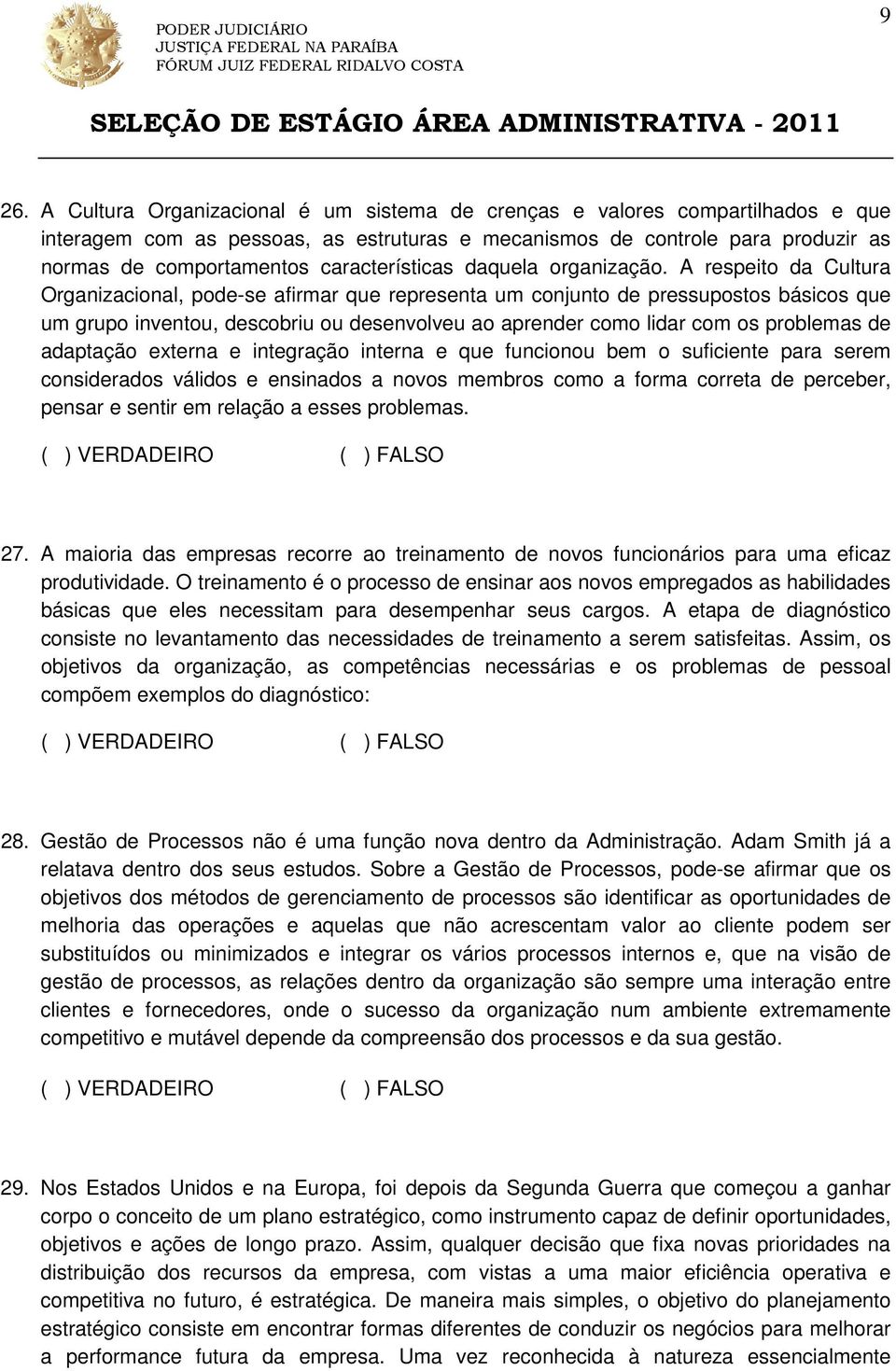 A respeito da Cultura Organizacional, pode-se afirmar que representa um conjunto de pressupostos básicos que um grupo inventou, descobriu ou desenvolveu ao aprender como lidar com os problemas de