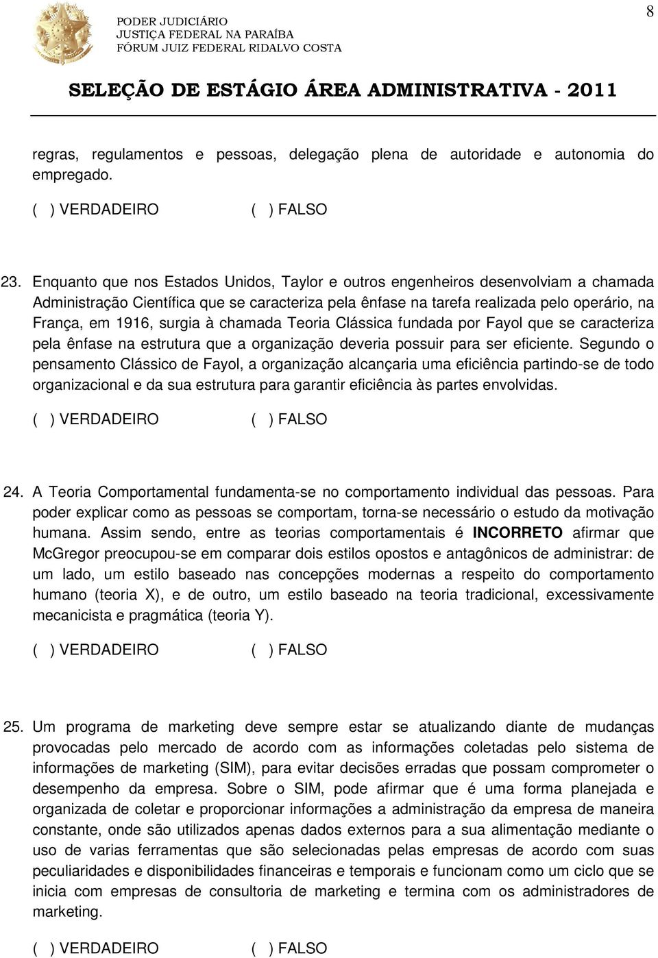 surgia à chamada Teoria Clássica fundada por Fayol que se caracteriza pela ênfase na estrutura que a organização deveria possuir para ser eficiente.