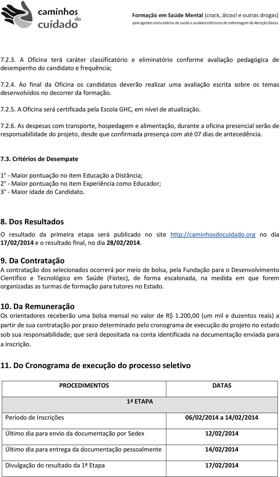 A Oficina será certificada pela Escola GHC, em nível de atualização. 7.2.6.