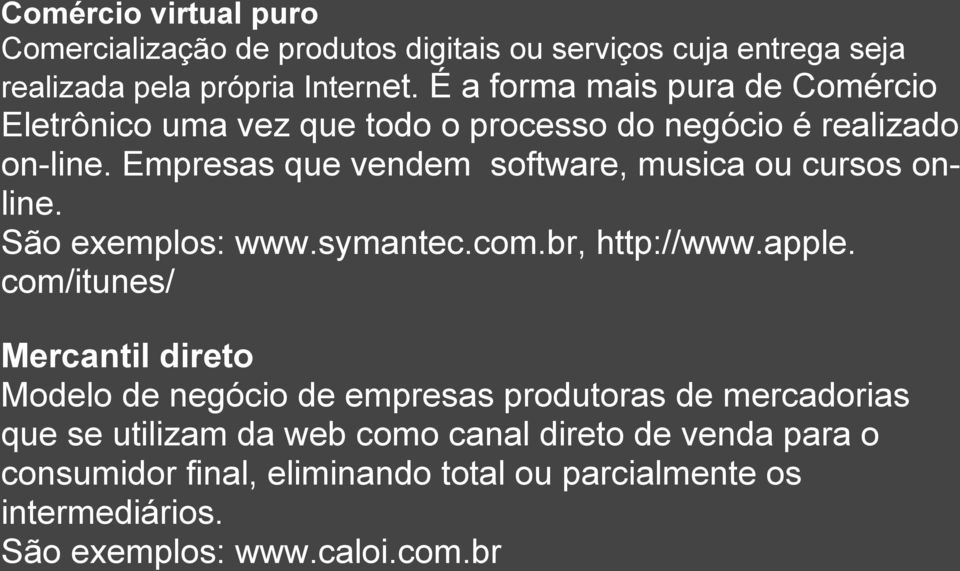 Empresas que vendem software, musica ou cursos online. São exemplos: www.symantec.com.br, http://www.apple.
