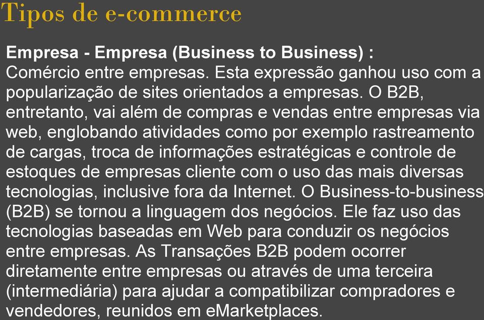 empresas cliente com o uso das mais diversas tecnologias, inclusive fora da Internet. O Business-to-business (B2B) se tornou a linguagem dos negócios.