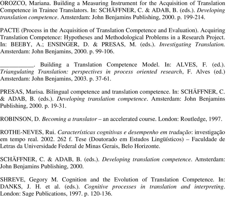 Acquiring Translation Competence: Hypotheses and Methodological Problems in a Research Project. In: BEEBY, A.; ENSINGER, D. & PRESAS, M. (eds.). Investigating Translation.