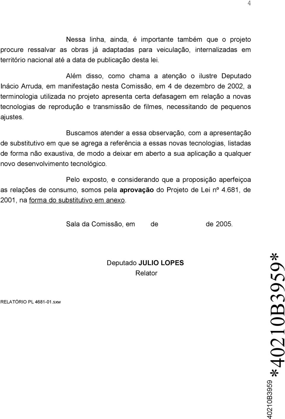 novas tecnologias de reprodução e transmissão de filmes, necessitando de pequenos ajustes.