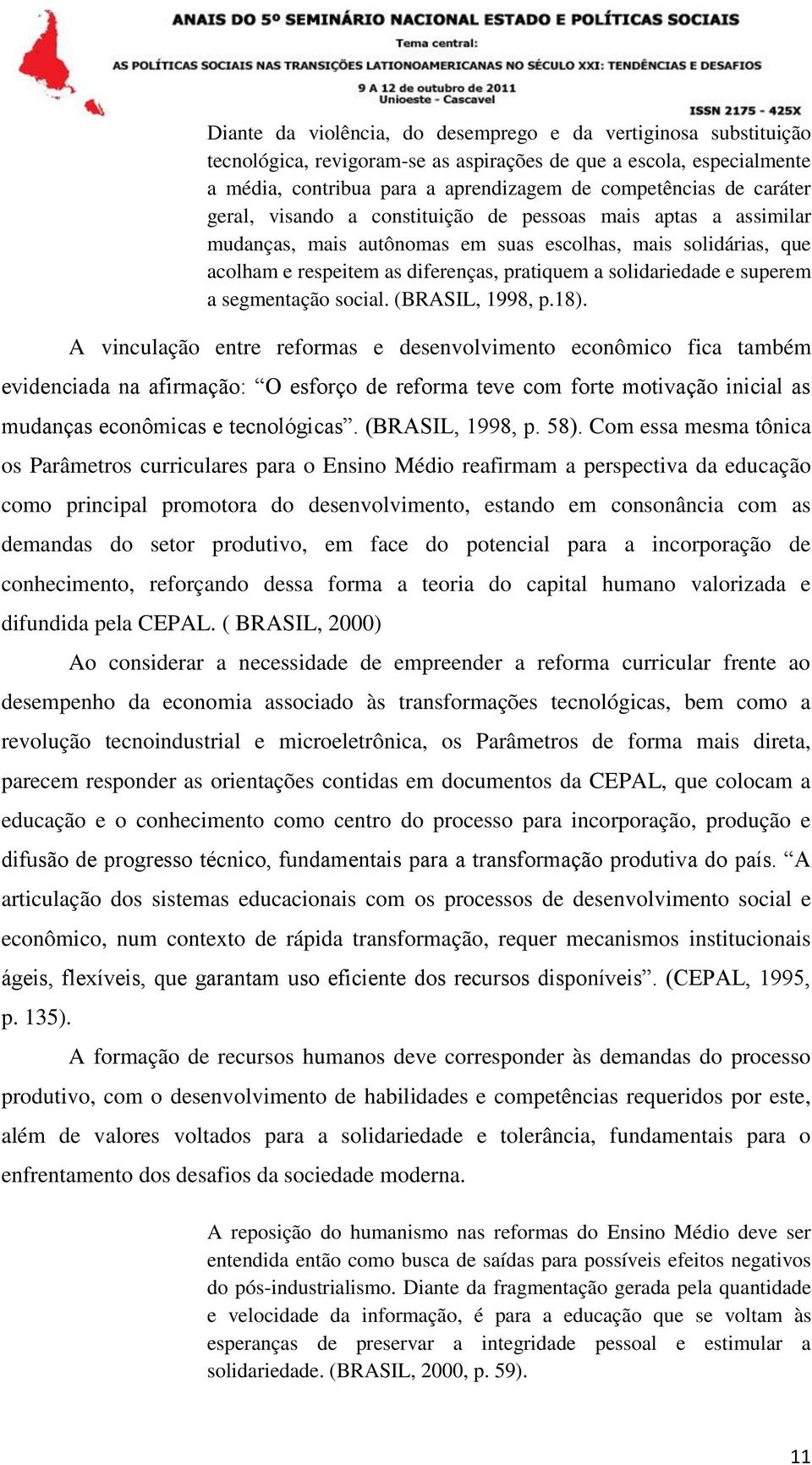 superem a segmentação social. (BRASIL, 1998, p.18).