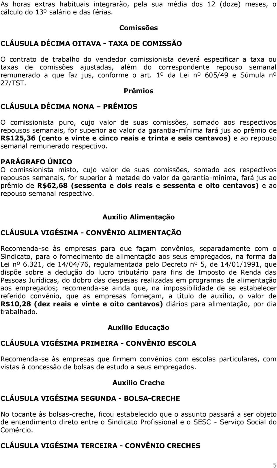 remunerado a que faz jus, conforme o art. 1º da Lei nº 605/49 e Súmula nº 27/TST.