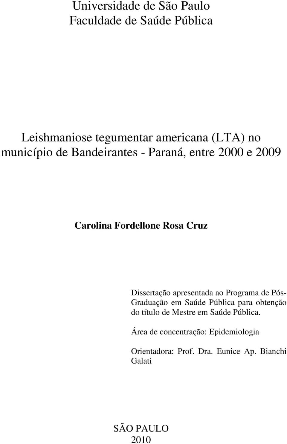 apresentada ao Programa de Pós- Graduação em Saúde Pública para obtenção do título de Mestre em