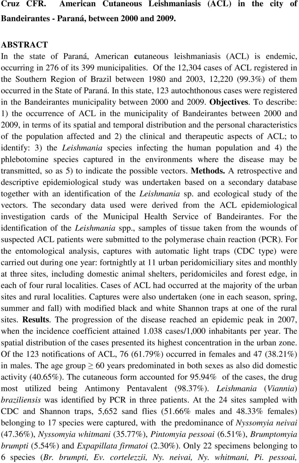 Of the 12,304 cases of ACL registered in the Southern Region of Brazil between 1980 and 2003, 12,220 (99.3%) of them occurred in the State of Paraná.