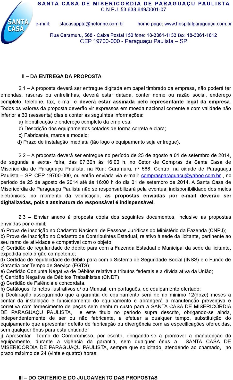 fax, e-mail e deverá estar assinada pelo representante legal da empresa.