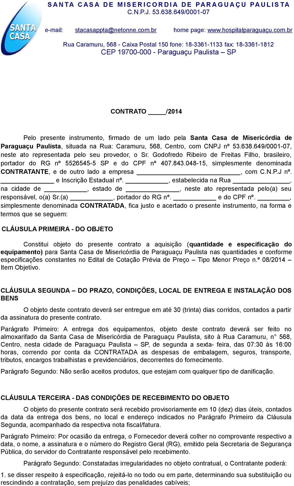 048-15, simplesmente denominada CONTRATANTE, e de outro lado a empresa, com C.N.P.J nº. e Inscrição Estadual nº.