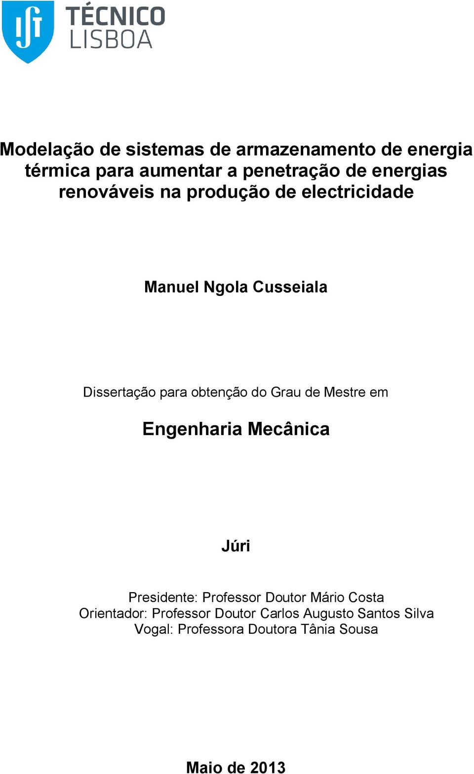 obtenção do Grau de Mestre em Engenharia Mecânica Júri Presidente: Professor Doutor Mário