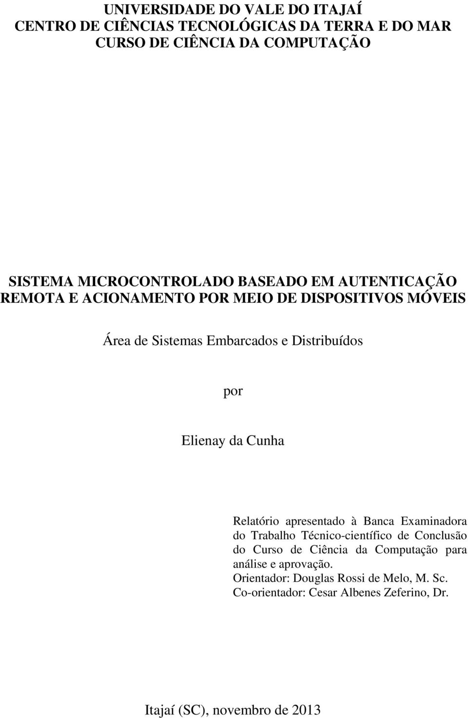 Distribuídos por Elienay da Cunha Relatório apresentado à Banca Examinadora do Trabalho Técnico-científico de Conclusão do Curso de