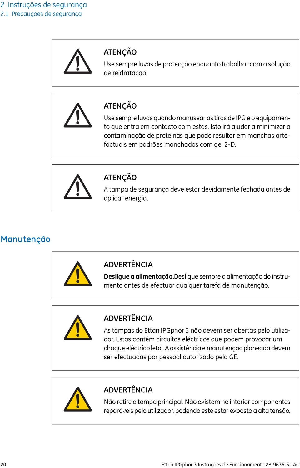 Isto irá ajudar a minimizar a contaminação de proteínas que pode resultar em manchas artefactuais em padrões manchados com gel 2-D.