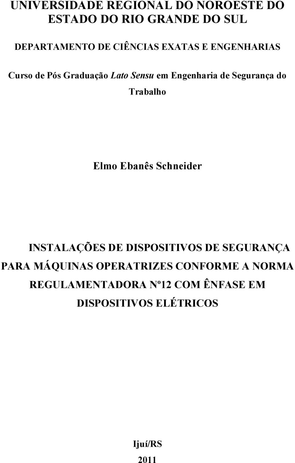 do Trabalho Elmo Ebanês Schneider INSTALAÇÕES DE DISPOSITIVOS DE SEGURANÇA PARA MÁQUINAS