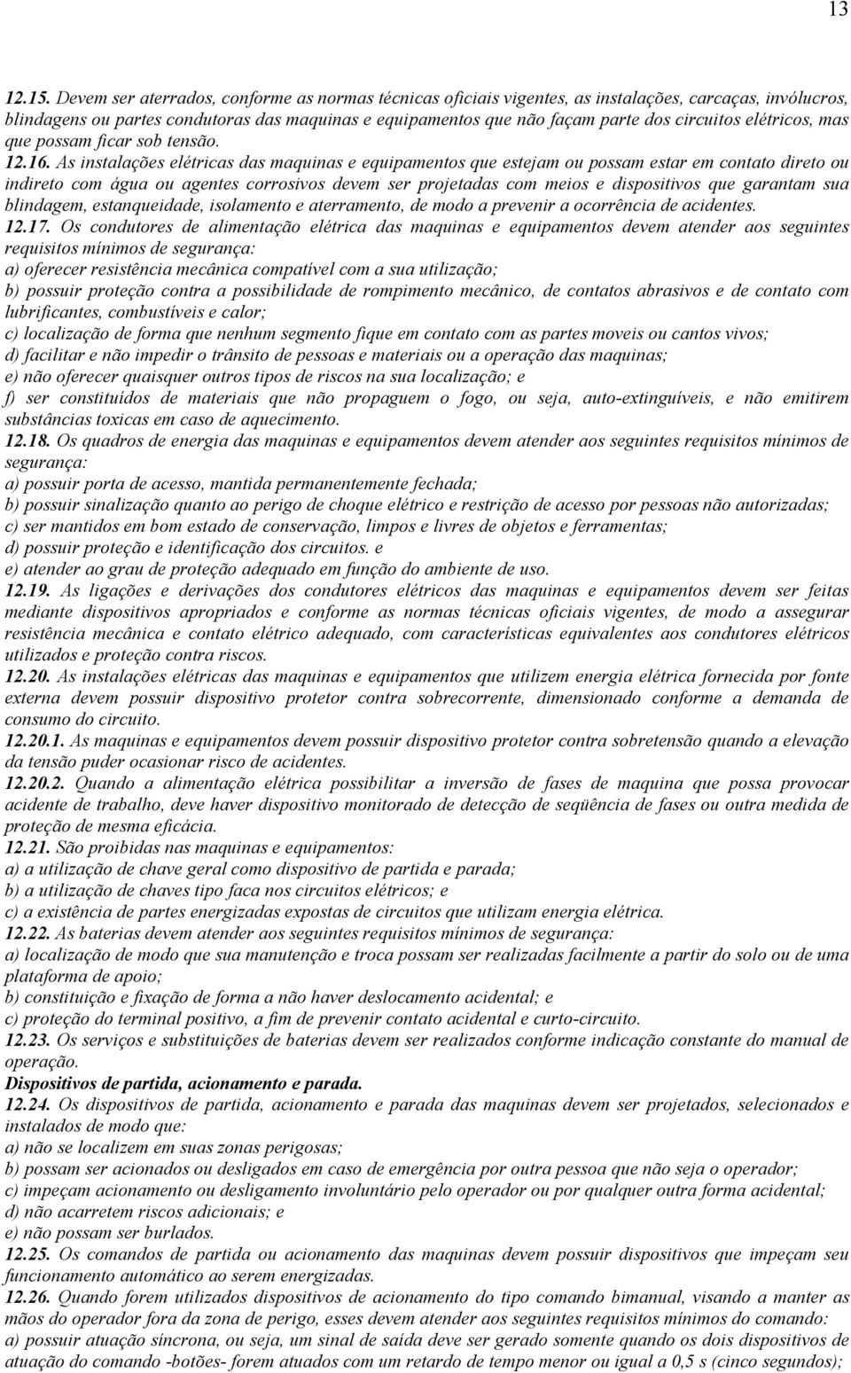 elétricos, mas que possam ficar sob tensão. 12.16.