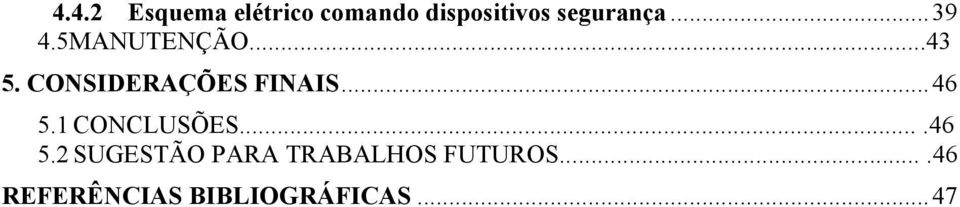 .. 47 TODAS AS PÁGINAS DO TRABALHO SÃO CONTADAS PORÉM A NUMERAÇÃO É VISÍVEL A PARTIR DA INTRODUÇÃO, EXCETO