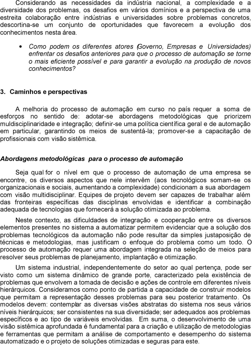 Como podem os diferentes atores (Governo, Empresas e Universidades) enfrentar os desafios anteriores para que o processo de automação se torne o mais eficiente possível e para garantir a evolução na