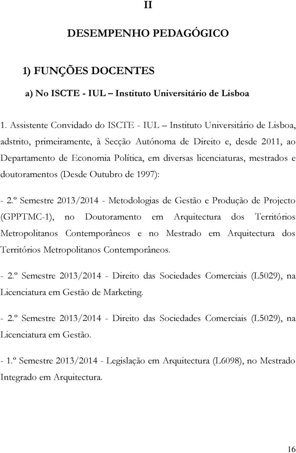 licenciaturas, mestrados e doutoramentos (Desde Outubro de 1997): - 2.