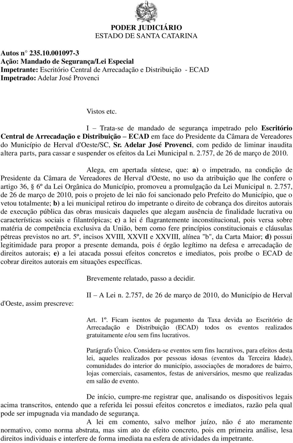 Adelar José Provenci, com pedido de liminar inaudita altera parts, para cassar e suspender os efeitos da Lei Municipal n. 2.757, de 26 de março de 2010.