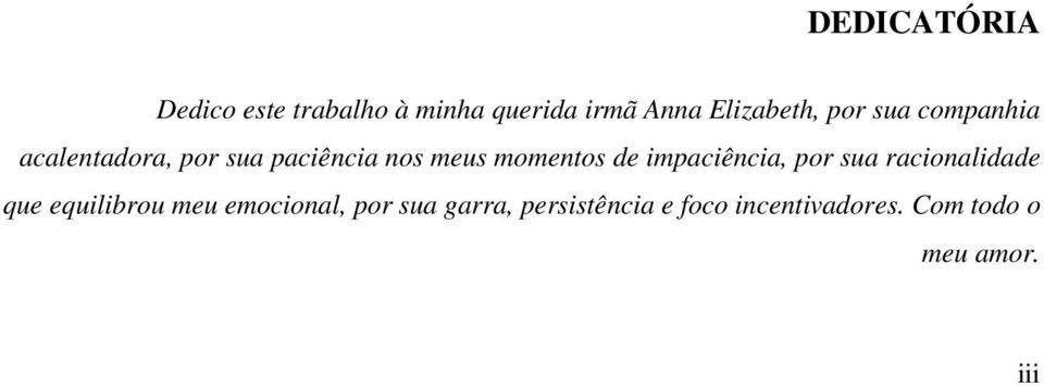 impaciência, por sua racionalidade que equilibrou meu emocional, por