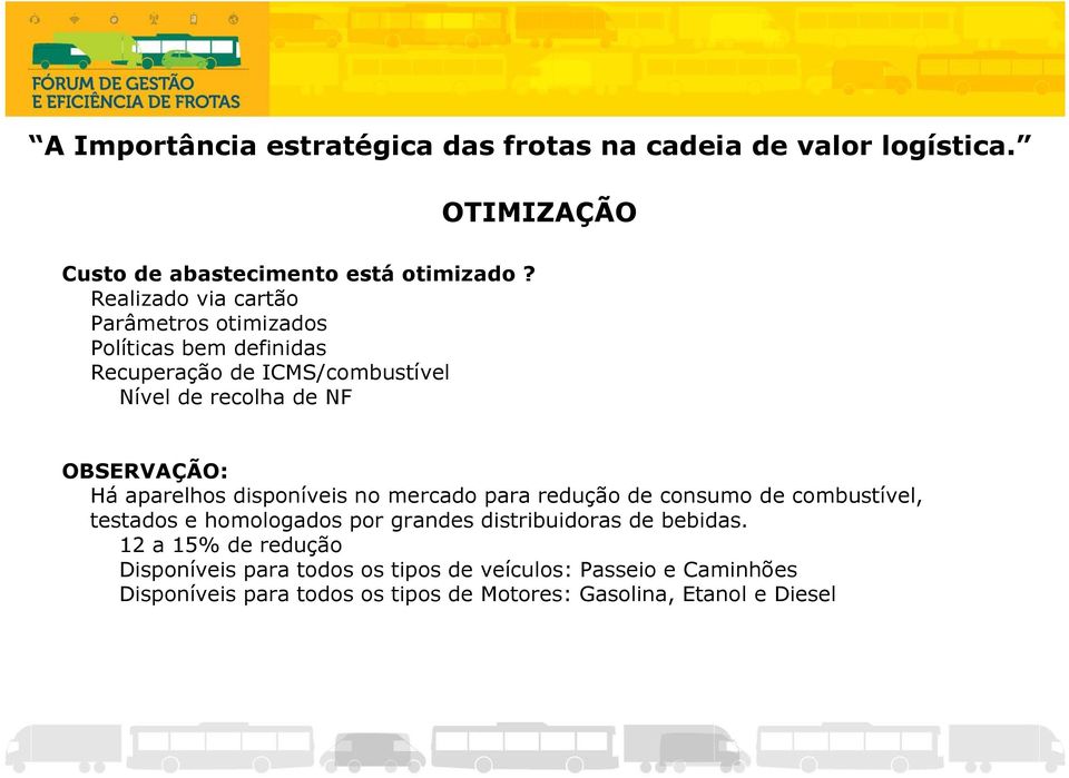 NF OBSERVAÇÃO: Há aparelhos disponíveis no mercado para redução de consumo de combustível, testados e homologados por