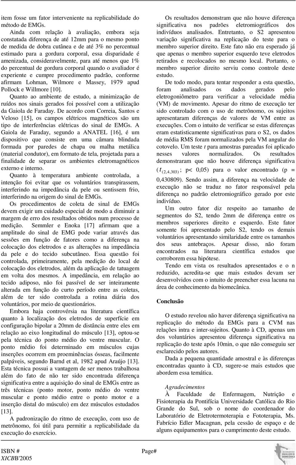 é amenizada, consideravelmente, para até menos que 1% do percentual de gordura corporal quando o avaliador é experiente e cumpre procedimento padrão, conforme afirmam Lohman, Wilmore e Massey, 1979