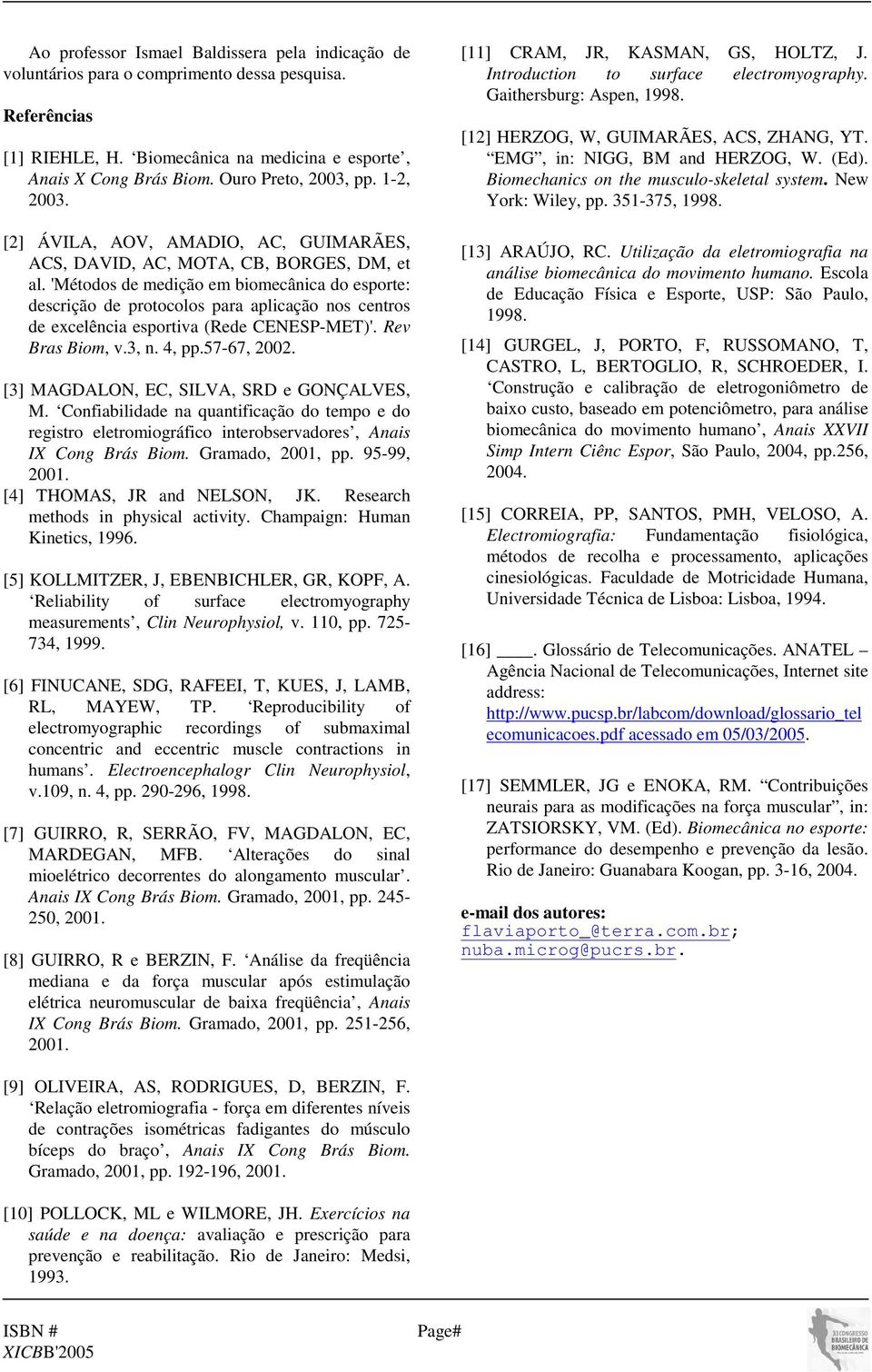 'Métodos de medição em biomecânica do esporte: descrição de protocolos para aplicação nos centros de excelência esportiva (Rede CENESP-MET)'. Rev Bras Biom, v.3, n. 4, pp.57-67, 2002.