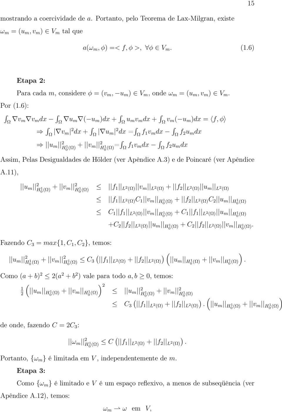 v m v m dx u m ( u m )dx + u mv m dx + v m( u m )dx = f, φ v m 2 dx + u m 2 dx = f 1v m dx f 2u m dx u m 2 H 1 0 () + v m 2 H 1 0 ()= f 1v m dx f 2u m dx Assim, Pelas Desigualdades de Hölder (ver