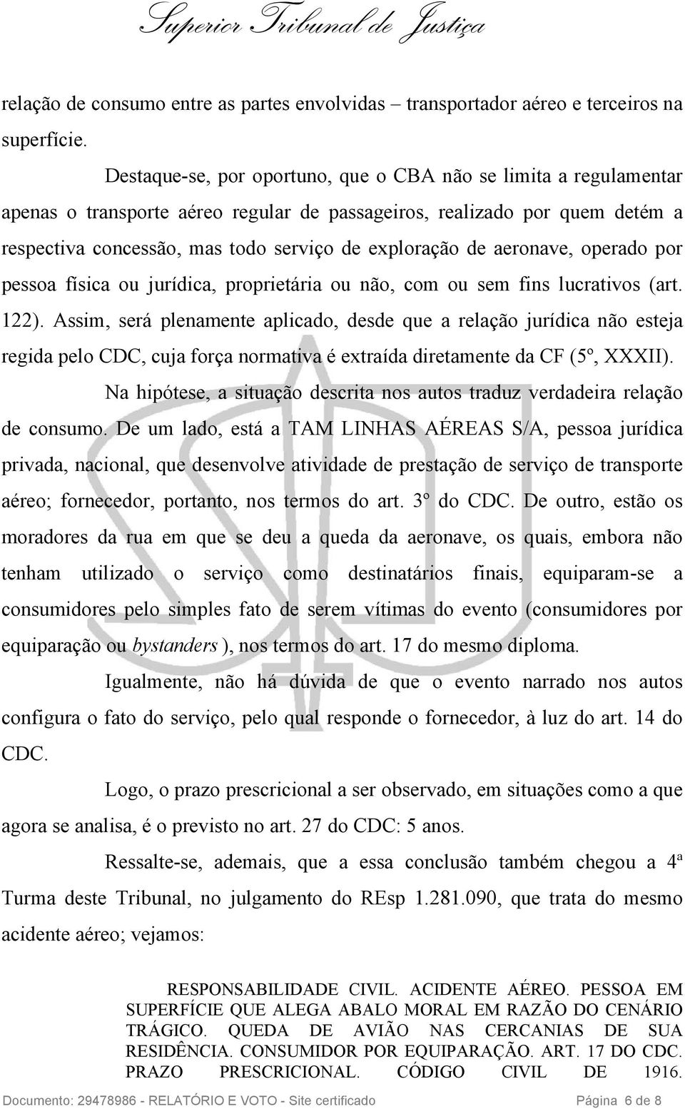 aeronave, operado por pessoa física ou jurídica, proprietária ou não, com ou sem fins lucrativos (art. 122).