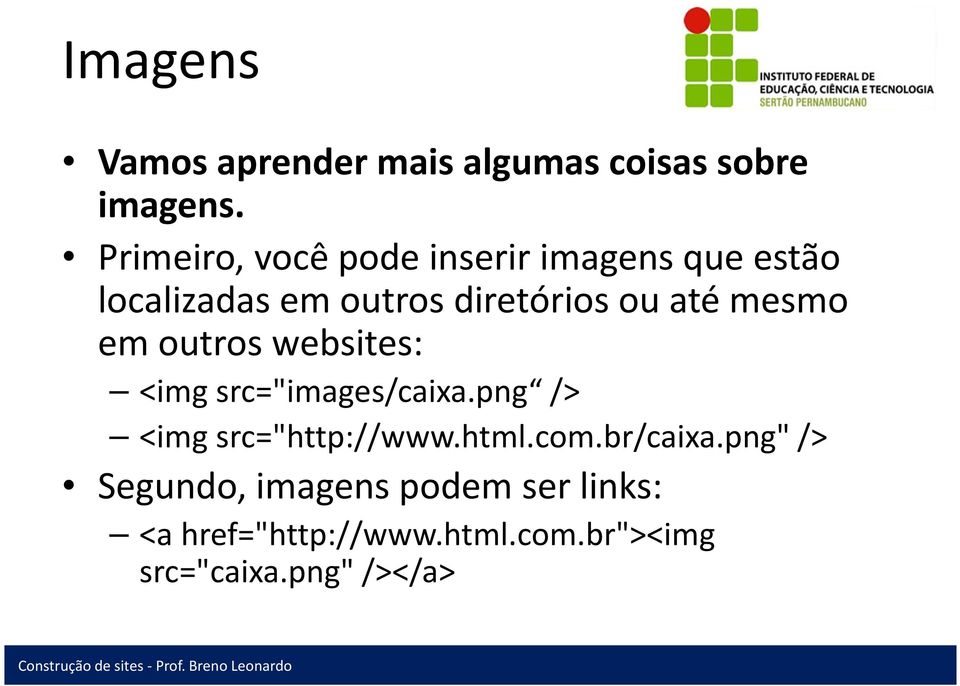 mesmo em outros websites: <img src="images/caixa.png /> <img src="http://www.html.com.