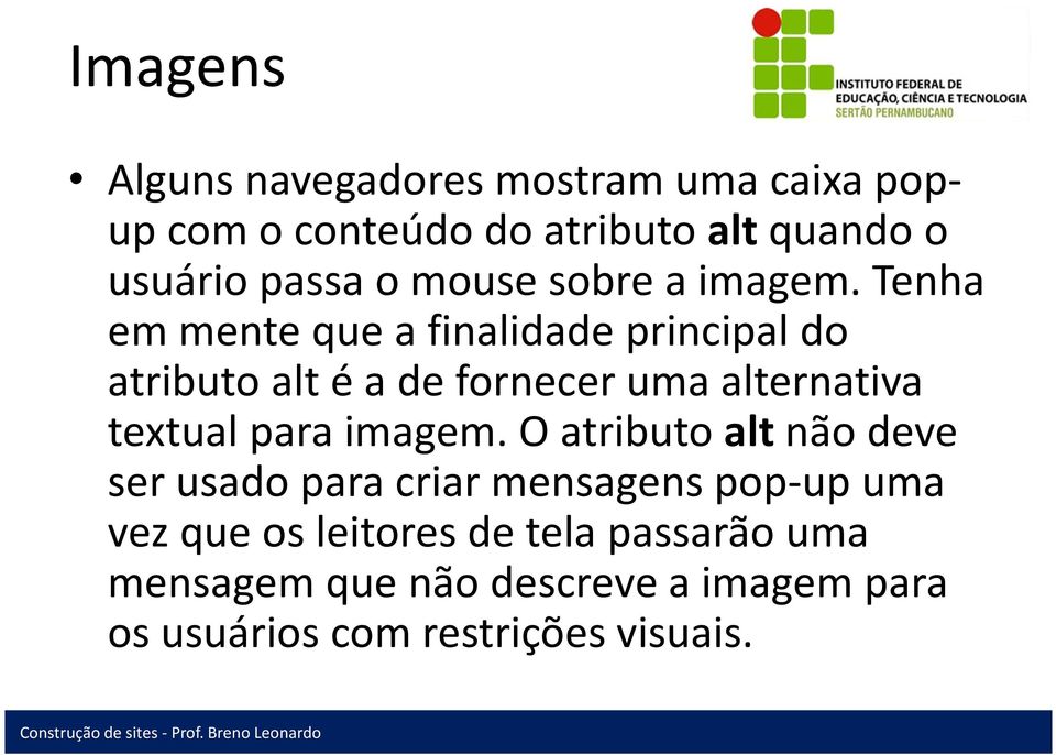 Tenha em mente que a finalidade principal do atributo alté a de fornecer uma alternativa textual para