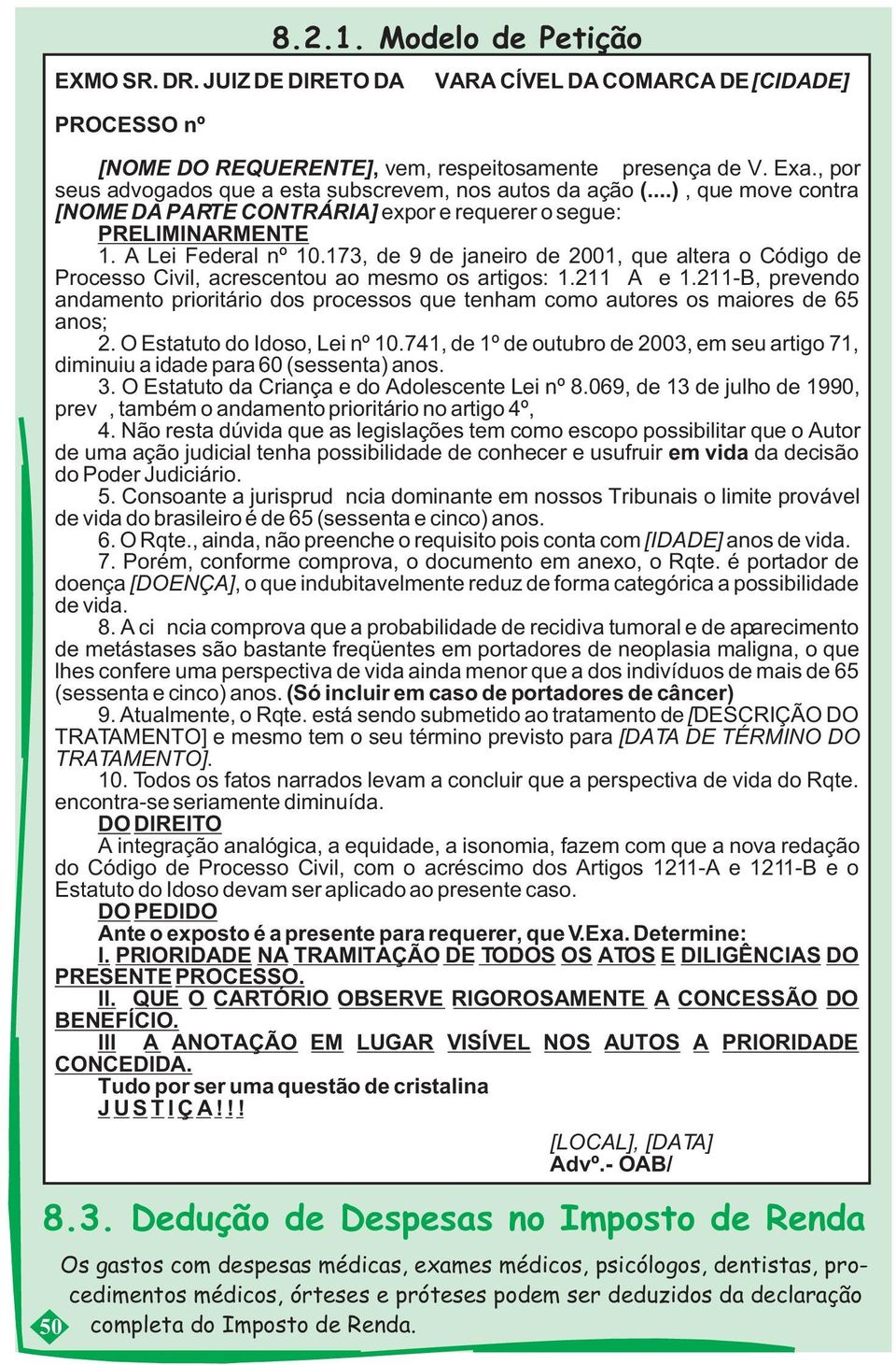 173, de 9 de janeiro de 2001, que altera o Código de Processo Civil, acrescentou ao mesmo os artigos: 1.211 A e 1.