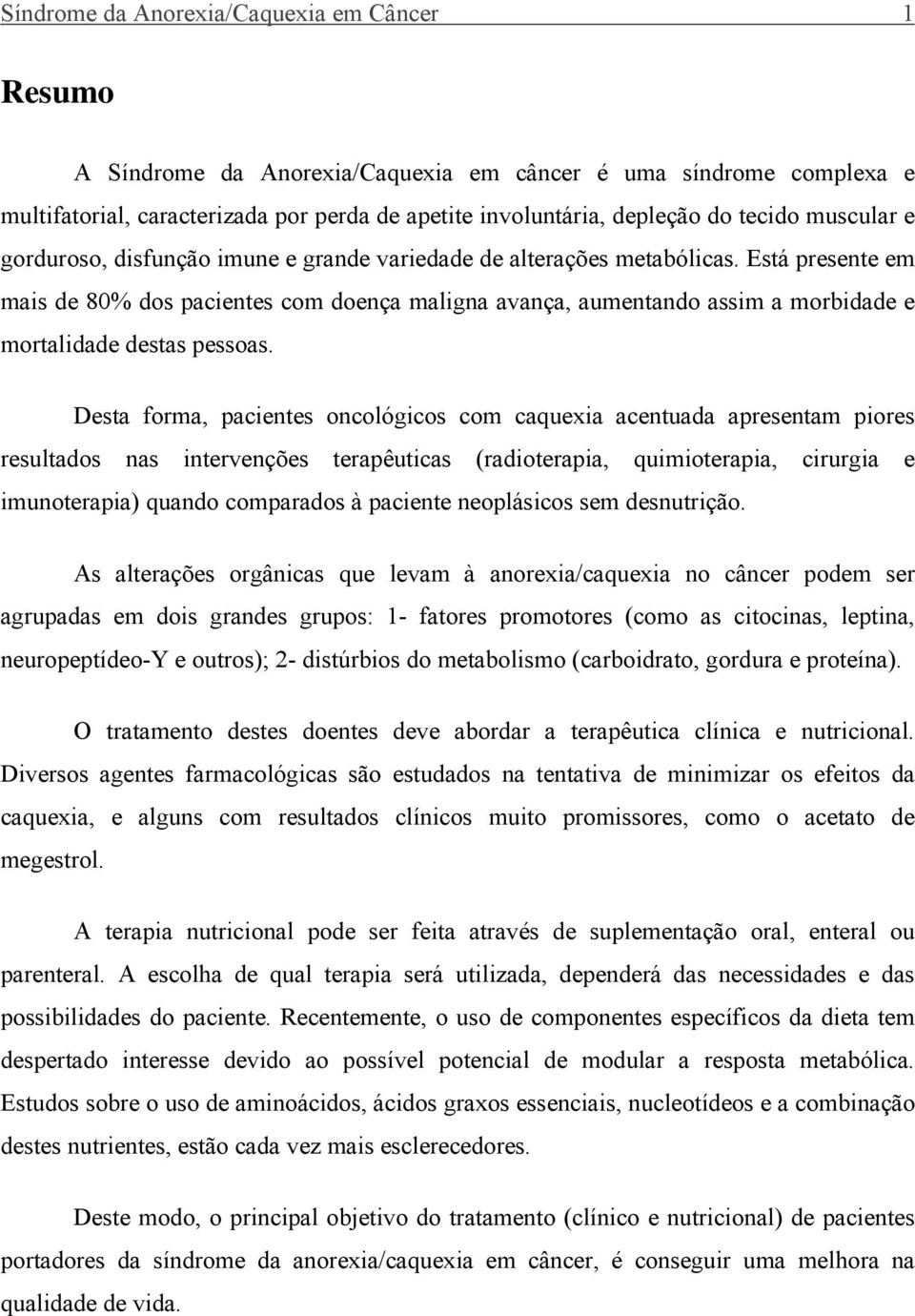 Está presente em mais de 80% dos pacientes com doença maligna avança, aumentando assim a morbidade e mortalidade destas pessoas.