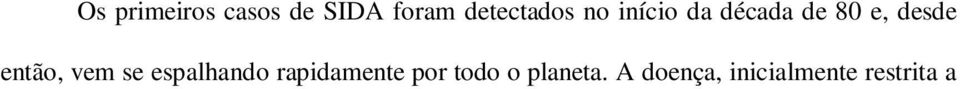 desde então, vem se espalhando rapidamente