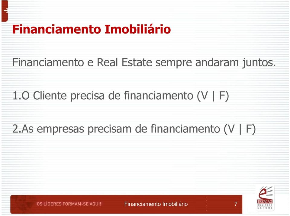 O Cliente precisa de financiamento