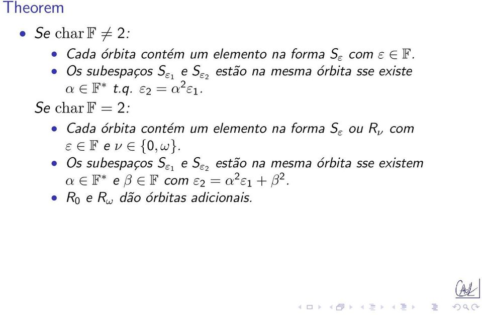 Se char F = 2: Cada órbita contém um elemento na forma S ε ou R ν com ε F e ν {0, ω}.