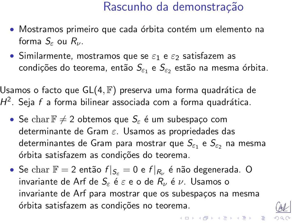 Seja f a forma bilinear associada com a forma quadrática. Se char F 2 obtemos que S ε é um subespaço com determinante de Gram ε.