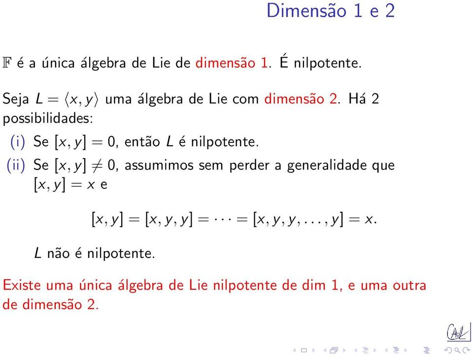Há 2 possibilidades: (i) Se [x, y] = 0, então L é nilpotente.