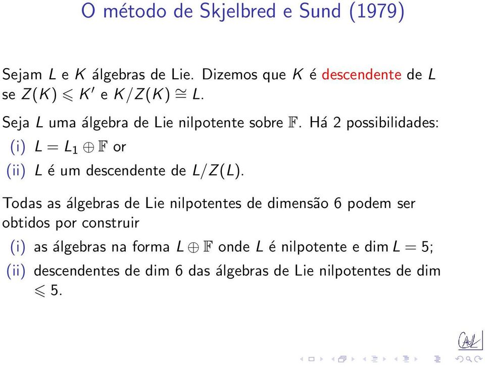 Há 2 possibilidades: (i) L = L 1 F or (ii) L é um descendente de L/Z(L).