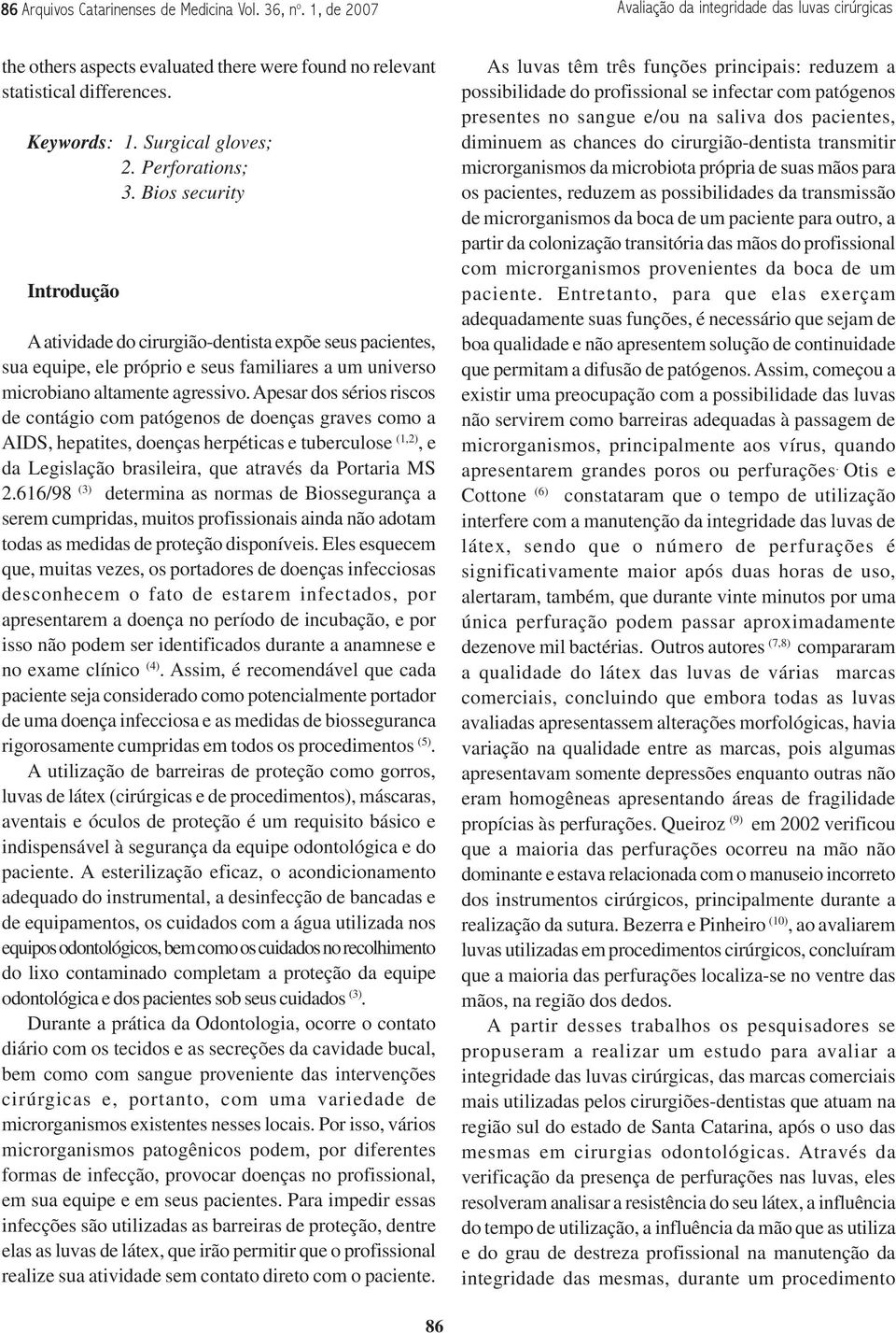 Bios security Introdução A atividade do cirurgião-dentista expõe seus pacientes, sua equipe, ele próprio e seus familiares a um universo microbiano altamente agressivo.