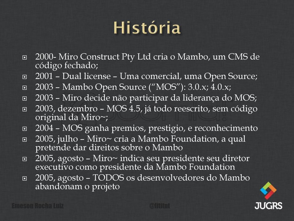 5, já todo reescrito, sem código original da Miro~; 2004 MOS ganha premios, prestigio, e reconhecimento 2005, julho Miro~ cria a Mambo Foundation, a