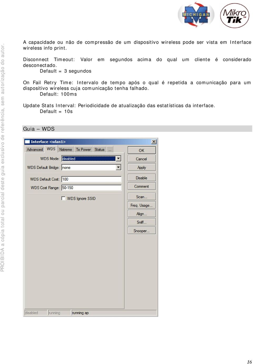 Default = 3 segundos On Fail Retry Time: Intervalo de tempo após o qual é repetida a comunicação para um dispositivo