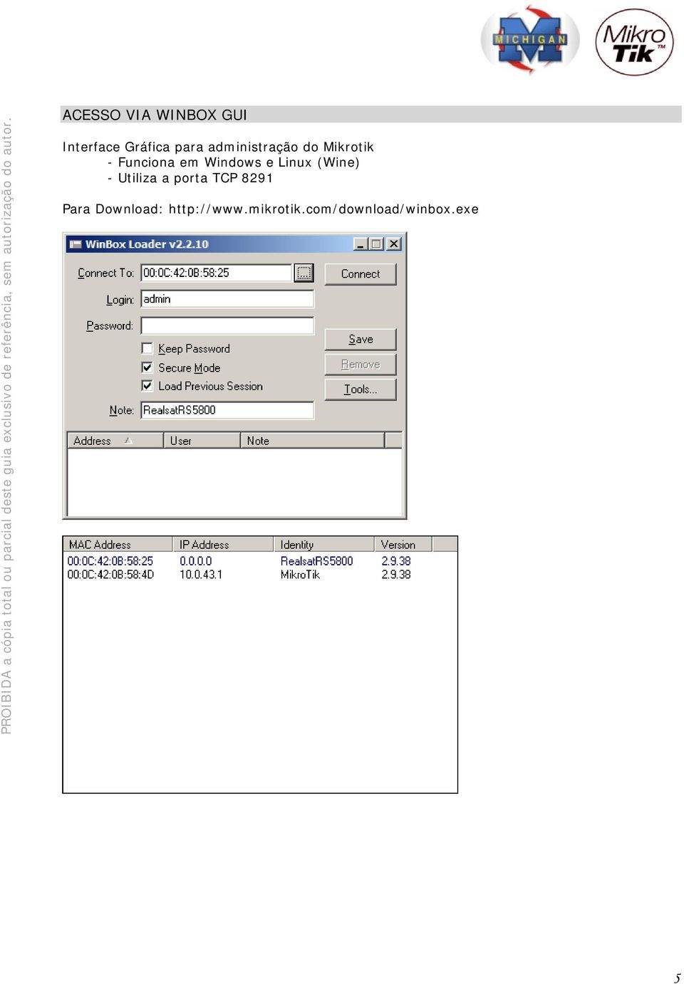 e Linux (Wine) - Utiliza a porta TCP 8291 Para