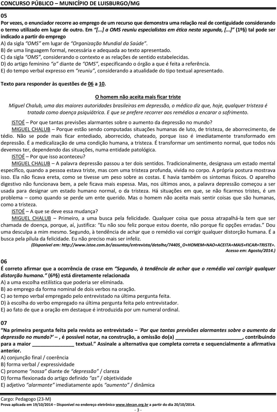 B) de uma linguagem formal, necessária e adequada ao texto apresentado. C) da sigla OMS, considerando o contexto e as relações de sentido estabelecidas.