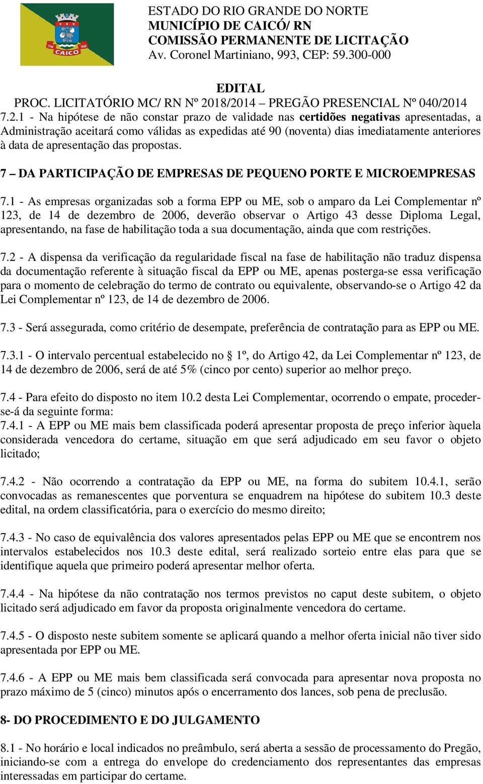 1 - As empresas organizadas sob a forma EPP ou ME, sob o amparo da Lei Complementar nº 123, de 14 de dezembro de 2006, deverão observar o Artigo 43 desse Diploma Legal, apresentando, na fase de