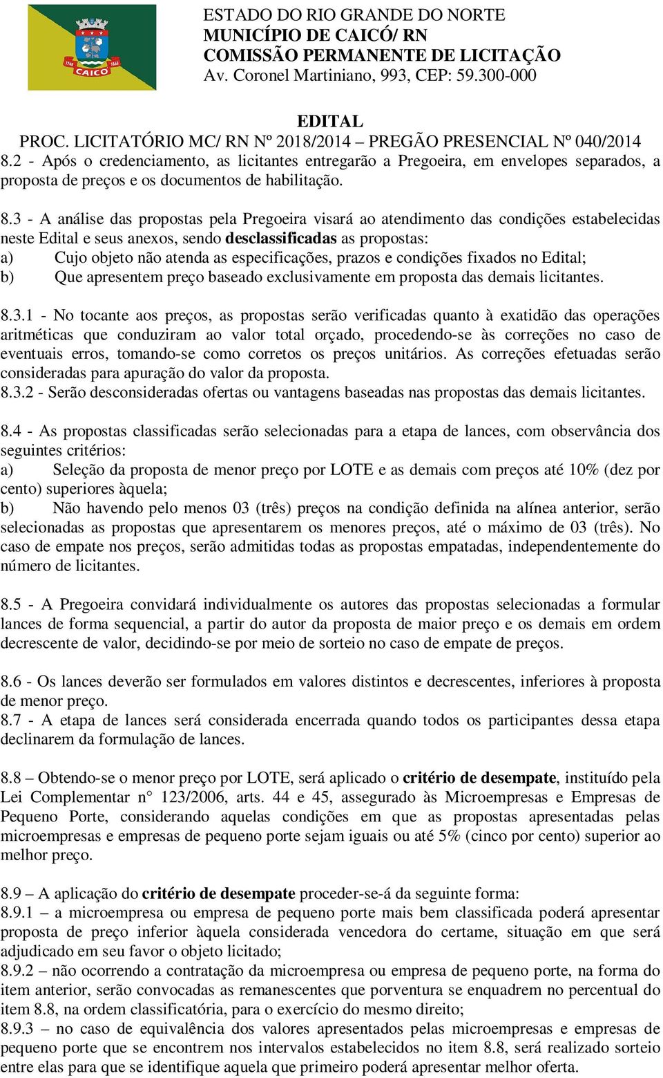 especificações, prazos e condições fixados no Edital; b) Que apresentem preço baseado exclusivamente em proposta das demais licitantes. 8.3.