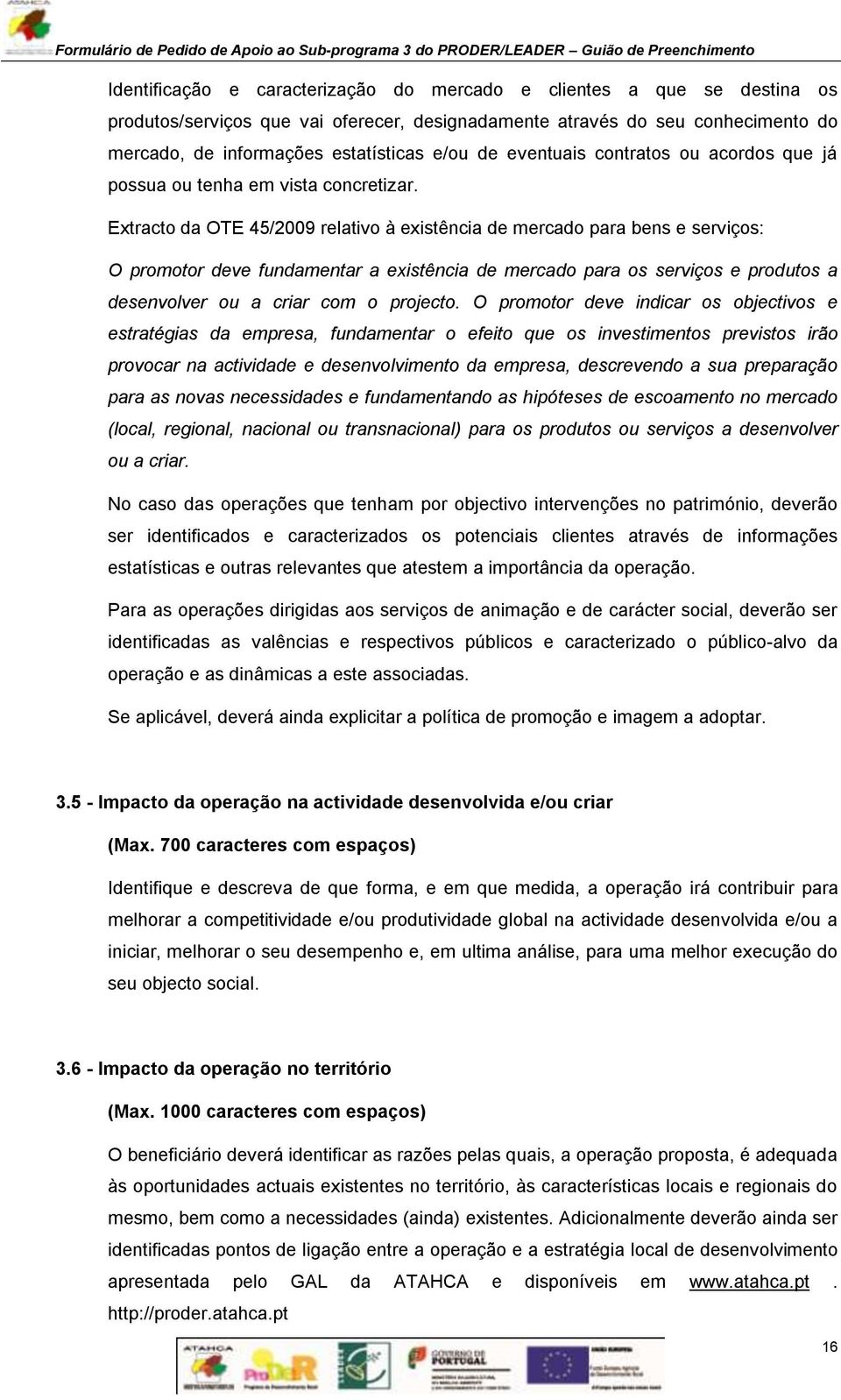 Extracto da OTE 45/2009 relativo à existência de mercado para bens e serviços: O promotor deve fundamentar a existência de mercado para os serviços e produtos a desenvolver ou a criar com o projecto.