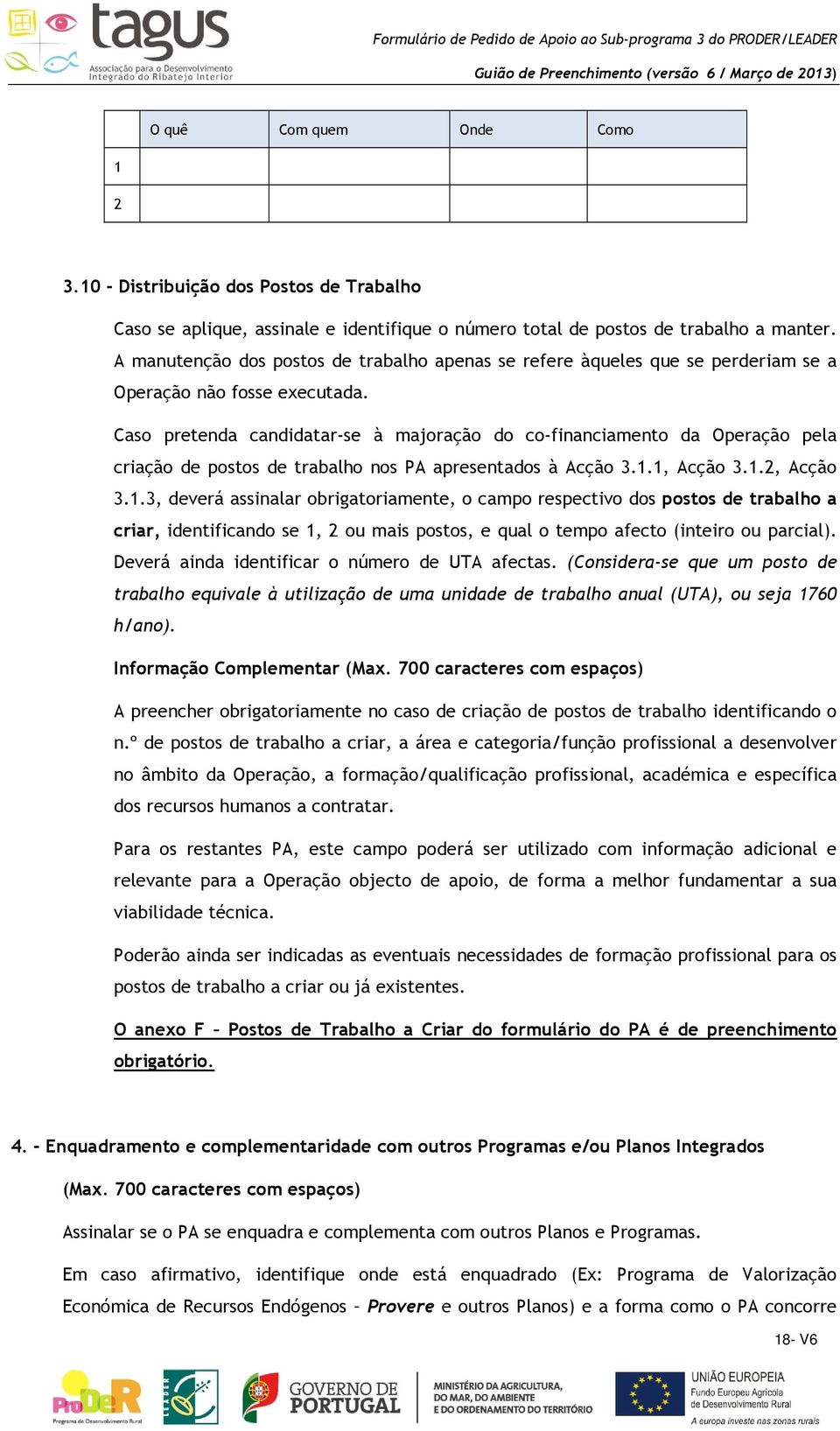 Caso pretenda candidatar-se à majoração do co-financiamento da Operação pela criação de postos de trabalho nos PA apresentados à Acção 3.1.